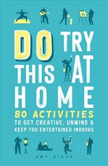 Do Try This at Home: 80 Activities to Get Creative, Unwind and Keep You Entertained Indoors цена и информация | Книги о питании и здоровом образе жизни | 220.lv