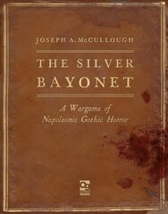 Silver Bayonet: A Wargame of Napoleonic Gothic Horror цена и информация | Книги о питании и здоровом образе жизни | 220.lv