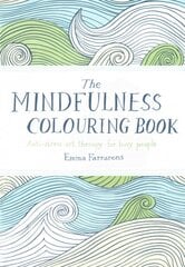 Mindfulness Colouring Book: Anti-stress Art Therapy for Busy People Main Market Ed. цена и информация | Книжки - раскраски | 220.lv