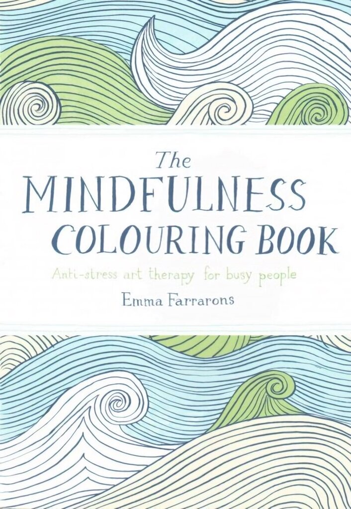 Mindfulness Colouring Book: Anti-stress Art Therapy for Busy People Main Market Ed. цена и информация | Krāsojamās grāmatas | 220.lv