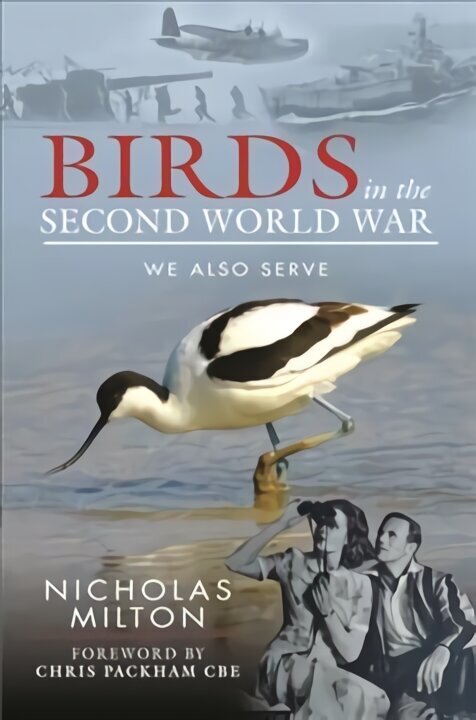 Role of Birds in World War Two: How Ornithology Helped to Win the War cena un informācija | Enciklopēdijas, uzziņu literatūra | 220.lv