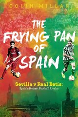 Frying Pan of Spain: Sevilla v Real Betis - Spain's Hottest Football Rivalry цена и информация | Книги о питании и здоровом образе жизни | 220.lv