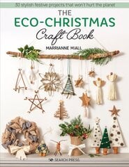 Eco-Christmas Craft Book: 30 Stylish Festive Projects That Won't Hurt the Planet cena un informācija | Grāmatas par veselīgu dzīvesveidu un uzturu | 220.lv