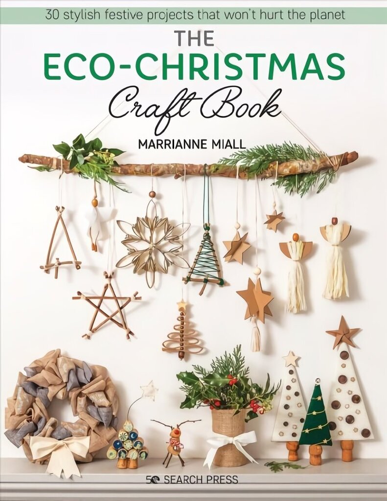Eco-Christmas Craft Book: 30 Stylish Festive Projects That Won't Hurt the Planet цена и информация | Grāmatas par veselīgu dzīvesveidu un uzturu | 220.lv