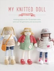 My Knitted Doll: Knitting patterns for 12 adorable dolls and over 50 garments and accessories цена и информация | Книги о моде | 220.lv