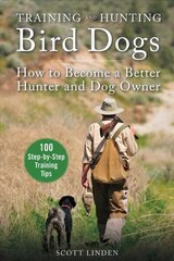 Training and Hunting Bird Dogs: How to Become a Better Hunter and Dog Owner цена и информация | Книги о питании и здоровом образе жизни | 220.lv