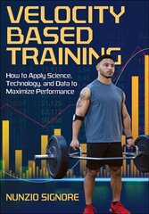 Velocity-Based Training: How to Apply Science, Technology, and Data to Maximize Performance цена и информация | Книги о питании и здоровом образе жизни | 220.lv