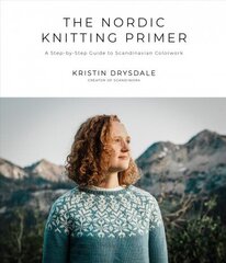 Nordic Knitting Primer: A Step-by-Step Guide to Scandinavian Colorwork цена и информация | Книги об искусстве | 220.lv