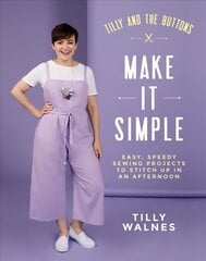 Tilly and the Buttons: Make It Simple: Easy, Speedy Sewing Projects to Stitch up in an Afternoon цена и информация | Книги о питании и здоровом образе жизни | 220.lv