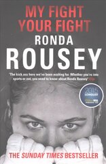 My Fight Your Fight: The Official Ronda Rousey autobiography cena un informācija | Biogrāfijas, autobiogrāfijas, memuāri | 220.lv