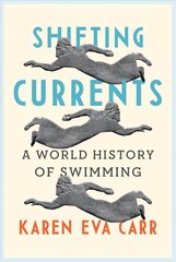 Shifting Currents: A World History of Swimming cena un informācija | Vēstures grāmatas | 220.lv