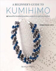 Beginner's Guide to Kumihimo: 12 Beautiful Braided Jewellery Projects to Get You Started цена и информация | Книги о питании и здоровом образе жизни | 220.lv