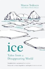 Ice: Tales from a Disappearing World cena un informācija | Grāmatas par veselīgu dzīvesveidu un uzturu | 220.lv