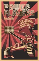Power Players: Football in Propaganda, War and Revolution cena un informācija | Grāmatas par veselīgu dzīvesveidu un uzturu | 220.lv