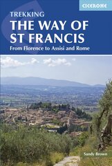 Way of St Francis: Via di Francesco: From Florence to Assisi and Rome цена и информация | Путеводители, путешествия | 220.lv