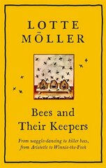 Bees and Their Keepers: From waggle-dancing to killer bees, from Aristotle to Winnie-the-Pooh cena un informācija | Grāmatas par veselīgu dzīvesveidu un uzturu | 220.lv