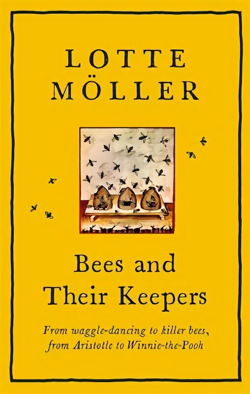 Bees and Their Keepers: From waggle-dancing to killer bees, from Aristotle to Winnie-the-Pooh цена и информация | Grāmatas par veselīgu dzīvesveidu un uzturu | 220.lv