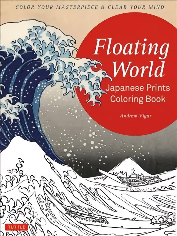 Floating World Japanese Prints Coloring Book: Color your Masterpiece & Clear Your Mind (Adult Coloring Book) цена и информация | Grāmatas par veselīgu dzīvesveidu un uzturu | 220.lv