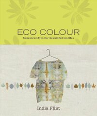 Eco Colour: Botanical dyes for beautiful textiles cena un informācija | Grāmatas par veselīgu dzīvesveidu un uzturu | 220.lv