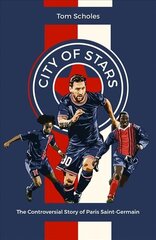 City of Stars: The Controversial Story of Paris Saint-Germain cena un informācija | Grāmatas par veselīgu dzīvesveidu un uzturu | 220.lv