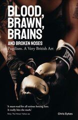 Blood, Brawn, Brains and Broken Noses: Pugilism, a Very British Art cena un informācija | Grāmatas par veselīgu dzīvesveidu un uzturu | 220.lv