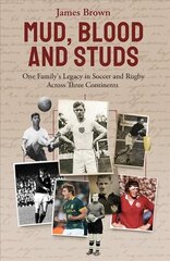 Mud, Blood and Studs: James Brown and His Family's Legacy in Soccer and Rugby Across Three Continents цена и информация | Книги о питании и здоровом образе жизни | 220.lv