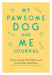 My Pawsome Dog and Me Journal: Celebrate Your Dog, Map Its Milestones and Track Its Health and Well-Being cena un informācija | Grāmatas par veselīgu dzīvesveidu un uzturu | 220.lv