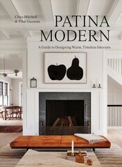 Patina Modern: A Guide to Designing Warm, Timeless Interiors cena un informācija | Mākslas grāmatas | 220.lv