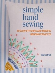 Simple Hand Sewing: 35 Slow Stitching and Mindful Mending Projects cena un informācija | Mākslas grāmatas | 220.lv