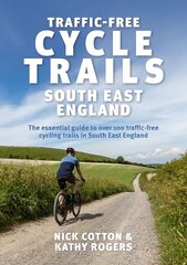 Traffic-Free Cycle Trails South East England: The essential guide to over 100 traffic-free cycling trails in South East England цена и информация | Книги о питании и здоровом образе жизни | 220.lv