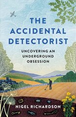 Accidental Detectorist: Uncovering an Underground Obsession cena un informācija | Pašpalīdzības grāmatas | 220.lv