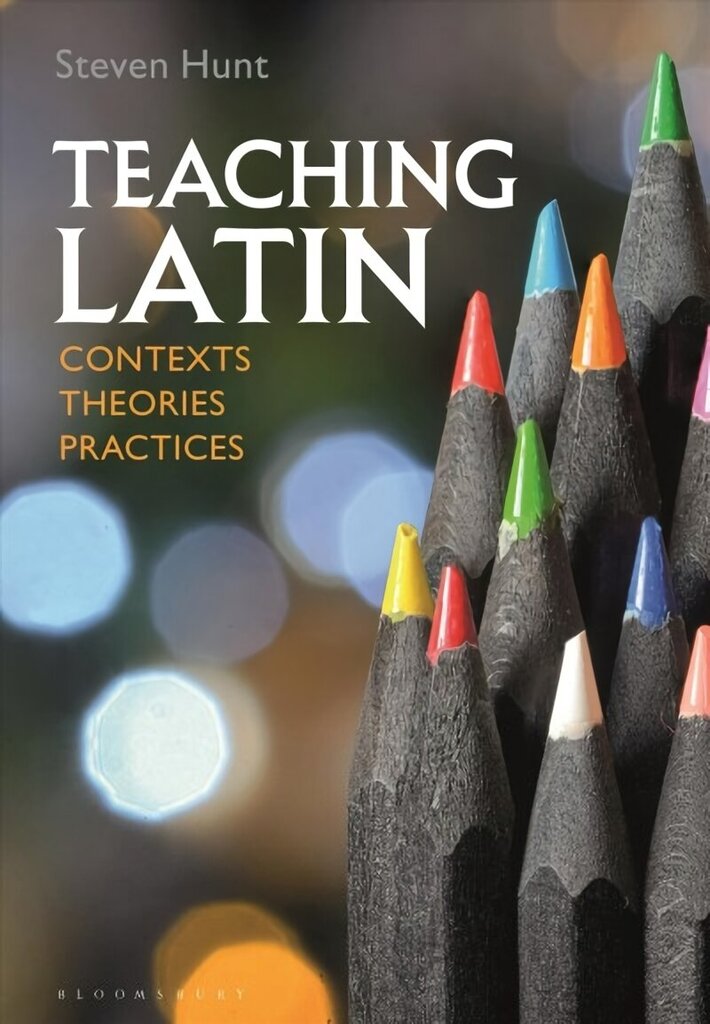 Teaching Latin: Contexts, Theories, Practices цена и информация | Svešvalodu mācību materiāli | 220.lv