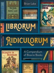 Librorum Ridiculorum: A Compendium of Bizarre Books цена и информация | Учебный материал по иностранным языкам | 220.lv