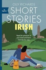 Short Stories in Irish for Beginners: Read for pleasure at your level, expand your vocabulary and learn Irish the fun way! cena un informācija | Svešvalodu mācību materiāli | 220.lv