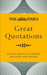 Times Great Quotations: Famous Quotes to Inform, Motivate and Inspire New edition цена и информация | Учебный материал по иностранным языкам | 220.lv