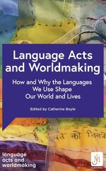 Language Acts and Worldmaking: How and Why the Languages We Use Shape Our World and Our Lives cena un informācija | Svešvalodu mācību materiāli | 220.lv