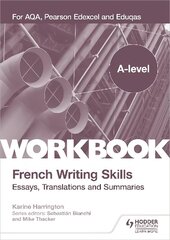 A-level French Writing Skills: Essays, Translations and Summaries: For AQA, Pearson Edexcel and Eduqas cena un informācija | Svešvalodu mācību materiāli | 220.lv