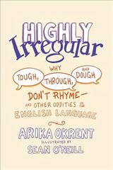 Highly Irregular: Why Tough, Through, and Dough Don't Rhyme-And Other Oddities of the English Language cena un informācija | Svešvalodu mācību materiāli | 220.lv
