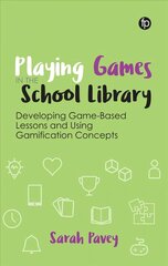 Playing Games in the School Library: Developing Game-Based Lessons and Using Gamification Concepts цена и информация | Энциклопедии, справочники | 220.lv