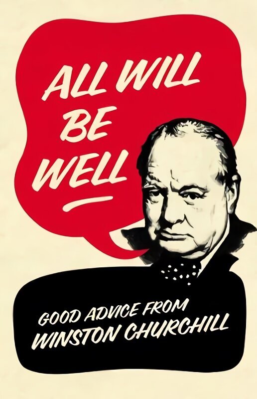 All Will Be Well: Good Advice from Winston Churchill цена и информация | Enciklopēdijas, uzziņu literatūra | 220.lv