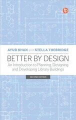 Better by Design: An Introduction to Planning, Designing and Developing Library Buildings 2nd edition cena un informācija | Enciklopēdijas, uzziņu literatūra | 220.lv