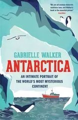 Antarctica: An Intimate Portrait of the World's Most Mysterious Continent cena un informācija | Enciklopēdijas, uzziņu literatūra | 220.lv