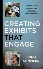 Creating Exhibits That Engage: A Manual for Museums and Historical Organizations cena un informācija | Enciklopēdijas, uzziņu literatūra | 220.lv