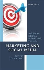 Marketing and Social Media: A Guide for Libraries, Archives, and Museums Second Edition цена и информация | Энциклопедии, справочники | 220.lv