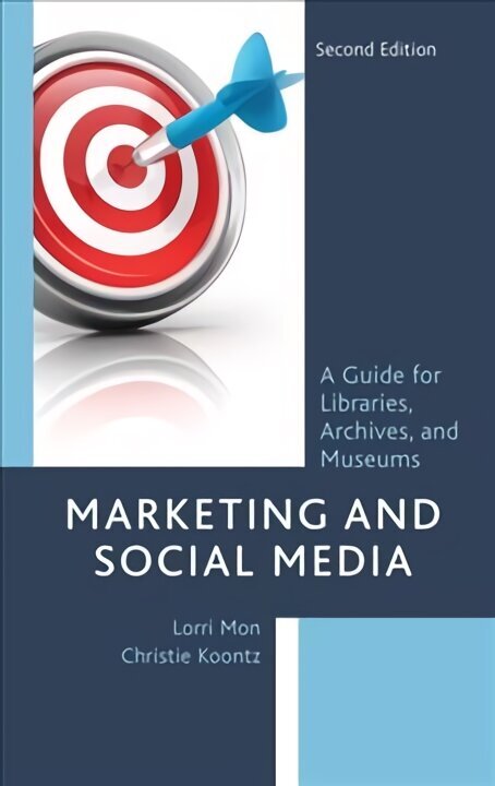 Marketing and Social Media: A Guide for Libraries, Archives, and Museums Second Edition cena un informācija | Enciklopēdijas, uzziņu literatūra | 220.lv