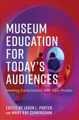 Museum Education for Today's Audiences: Meeting Expectations with New Models cena un informācija | Enciklopēdijas, uzziņu literatūra | 220.lv