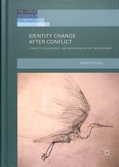 Identity Change after Conflict: Ethnicity, Boundaries and Belonging in the Two Irelands 1st ed. 2018 cena un informācija | Enciklopēdijas, uzziņu literatūra | 220.lv