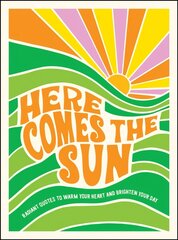 Here Comes the Sun: Radiant Quotes to Warm Your Heart and Brighten Your Day cena un informācija | Enciklopēdijas, uzziņu literatūra | 220.lv