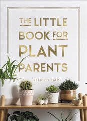 Little Book for Plant Parents: Simple Tips to Help You Grow Your Own Urban Jungle cena un informācija | Enciklopēdijas, uzziņu literatūra | 220.lv