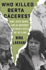 Who Killed Berta Caceres?: Dams, Death Squads, and an Indigenous Defender's Battle for the Planet цена и информация | Энциклопедии, справочники | 220.lv